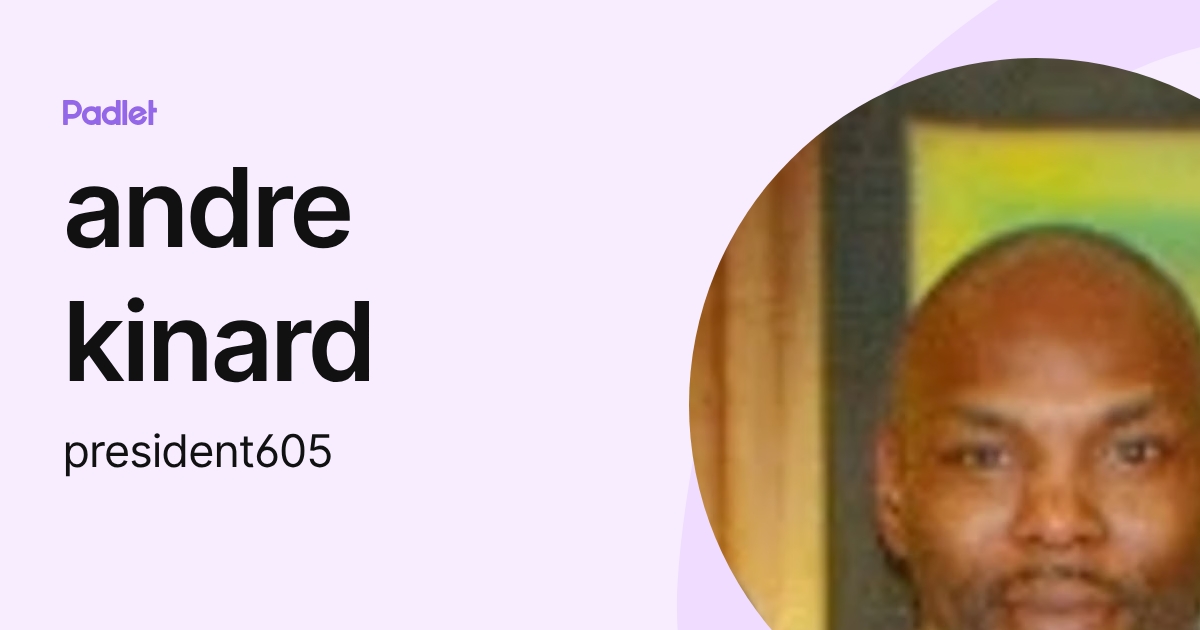 andre kinard (president605) profile | Padlet