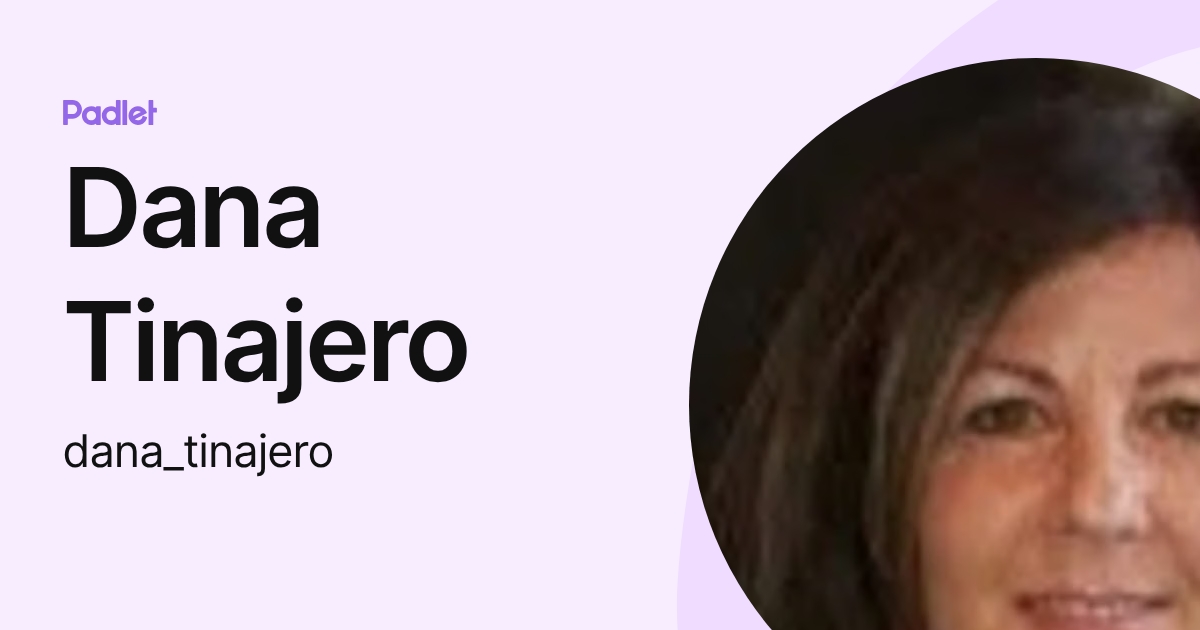 Dana Tinajero (dana_tinajero) profile | Padlet