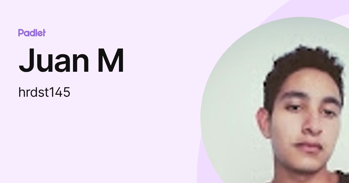 Juan M (hrdst145) profile | Padlet