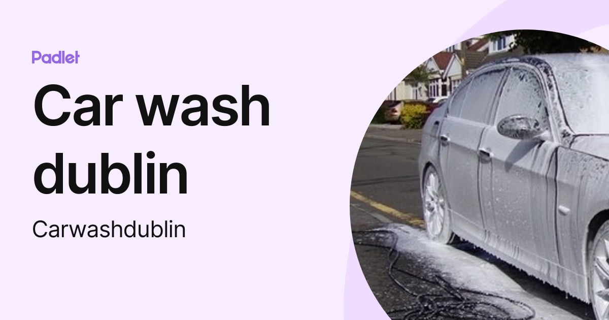 Car wash dublin (Carwashdublin) profile Padlet