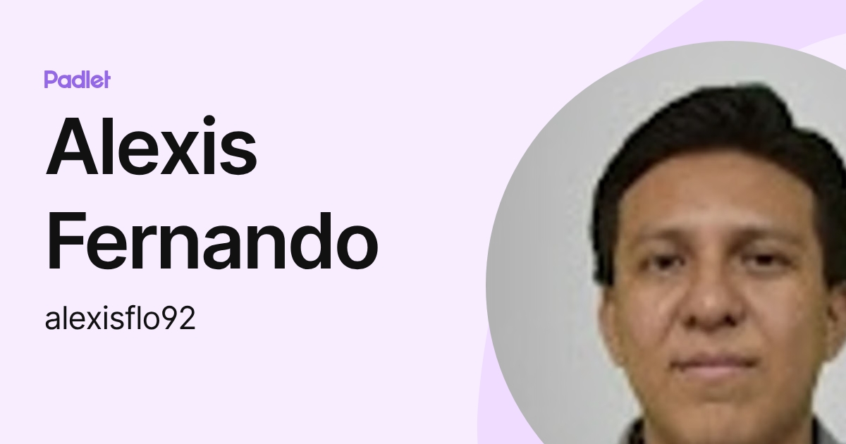 Alexis Fernando (alexisflo92) profile | Padlet