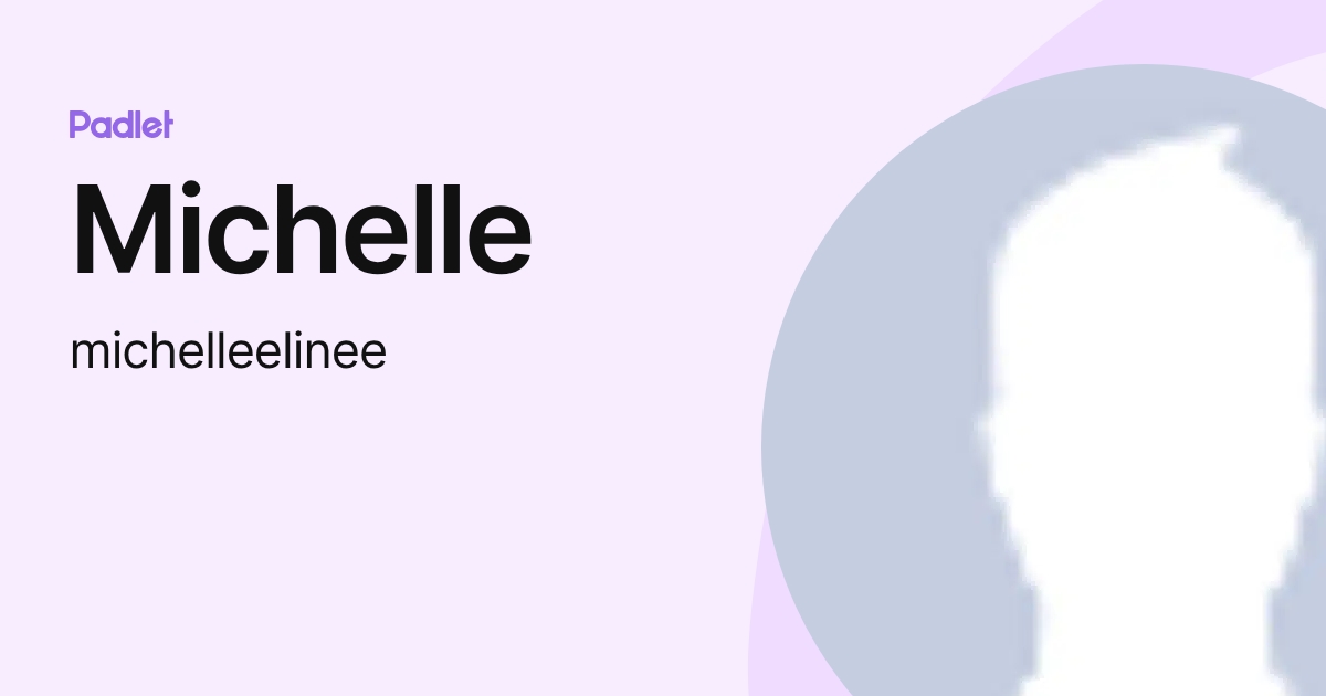 Michelle (michelleelinee) profile | Padlet