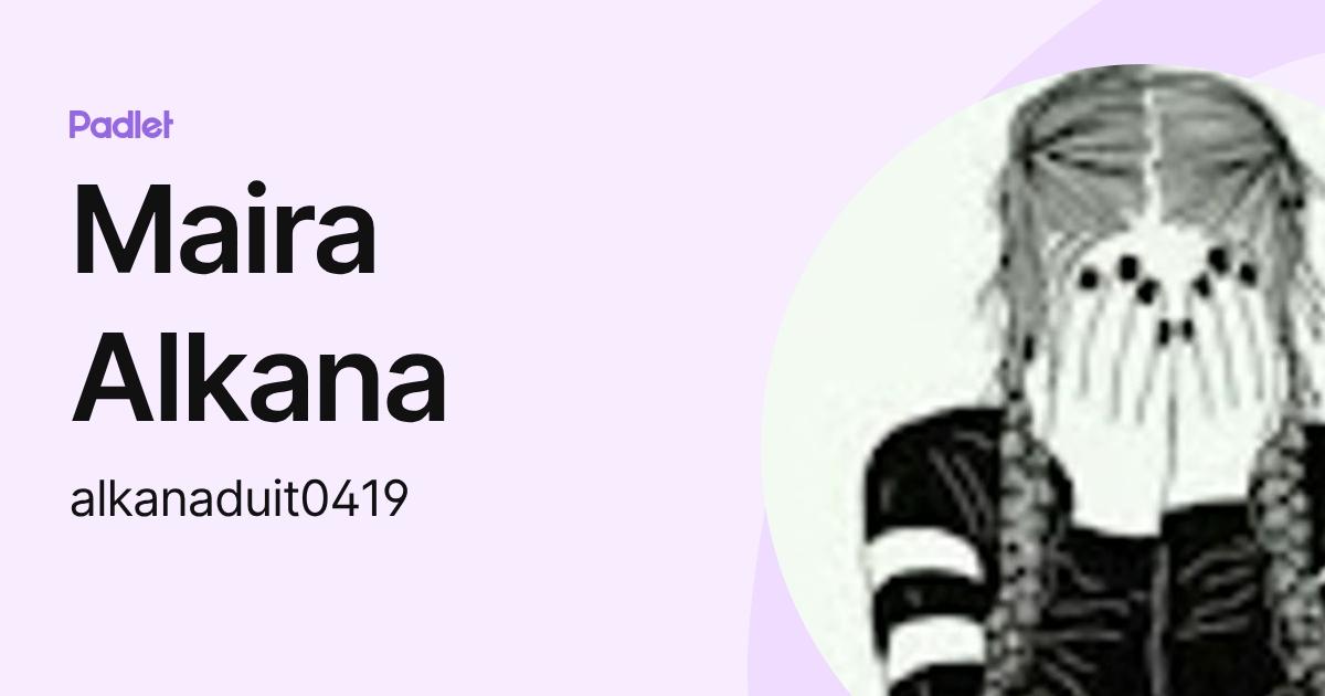 Maira Alkana (alkanaduit0419) profile | Padlet