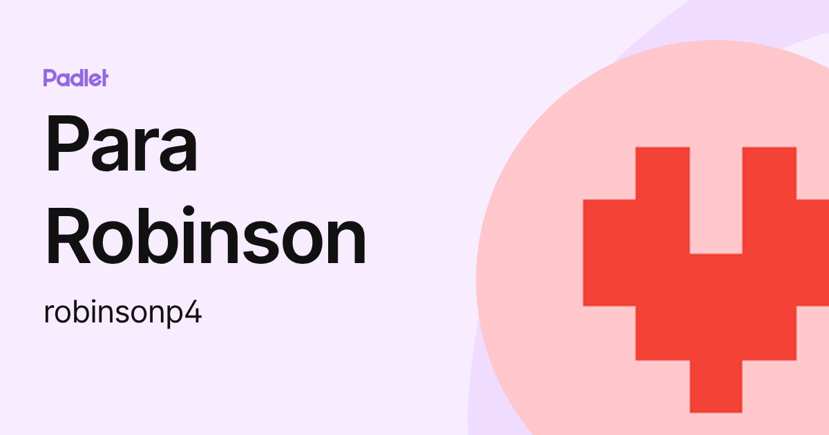 Para Robinson (robinsonp4) profile | Padlet
