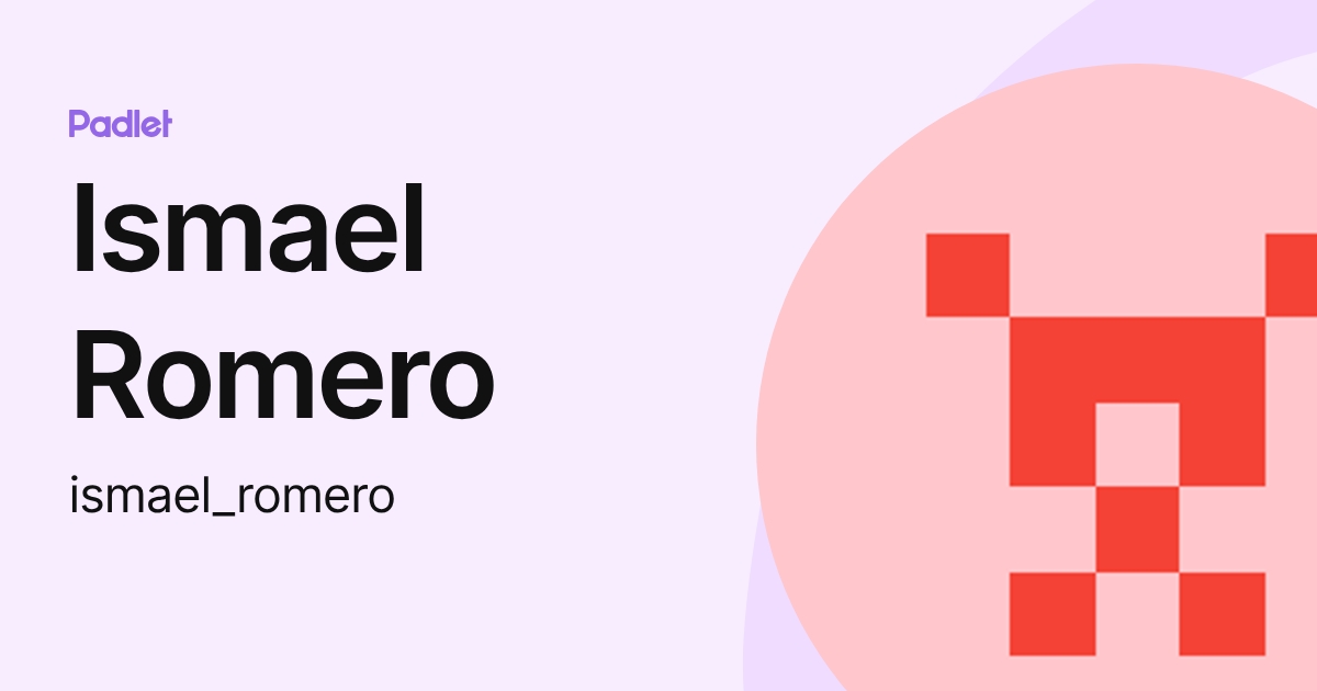 Ismael Romero (ismael_romero) profile | Padlet