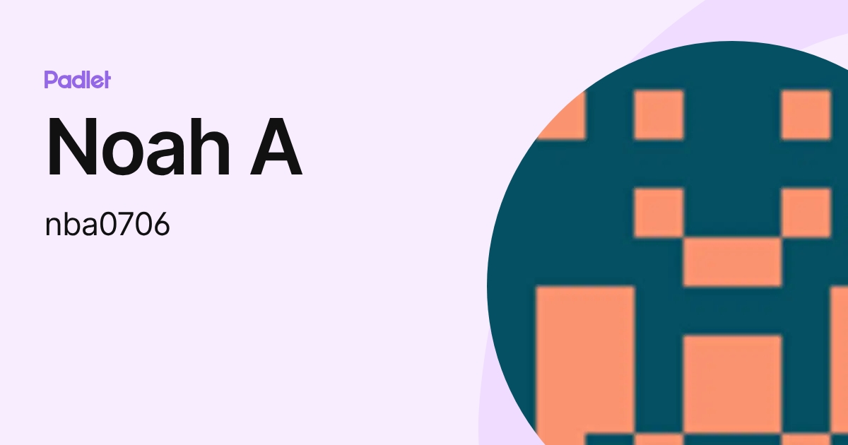 Noah A (nba0706) profile | Padlet