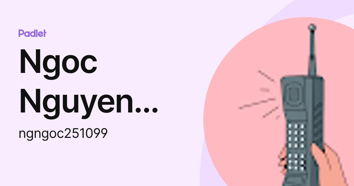 Ngoc Nguyen Hong (ngngoc251099) profile | Padlet