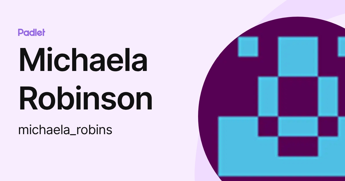 Michaela Robinson (michaela_robins) profile | Padlet