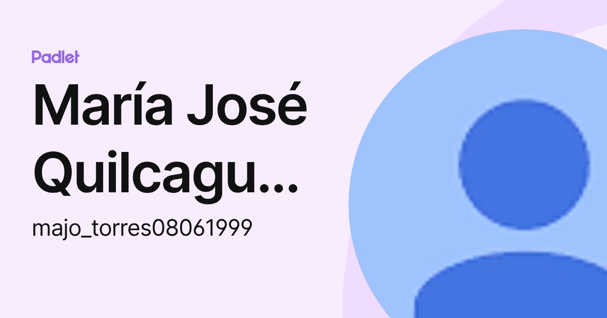 María José Quilcaguano Torres (majo_torres08061999) profile | Padlet