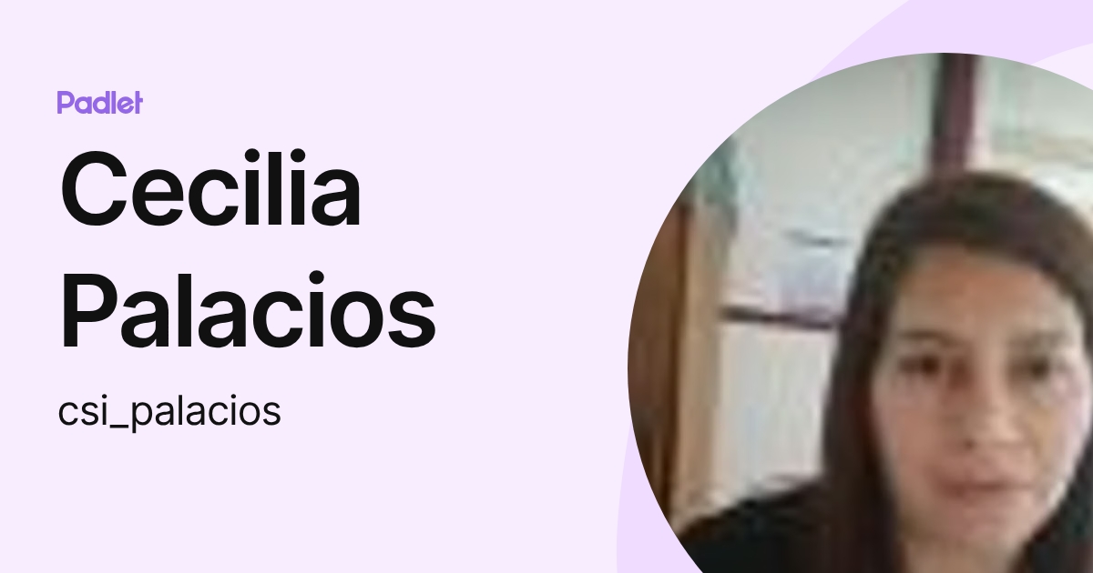Cecilia Palacios (csi_palacios) profile | Padlet