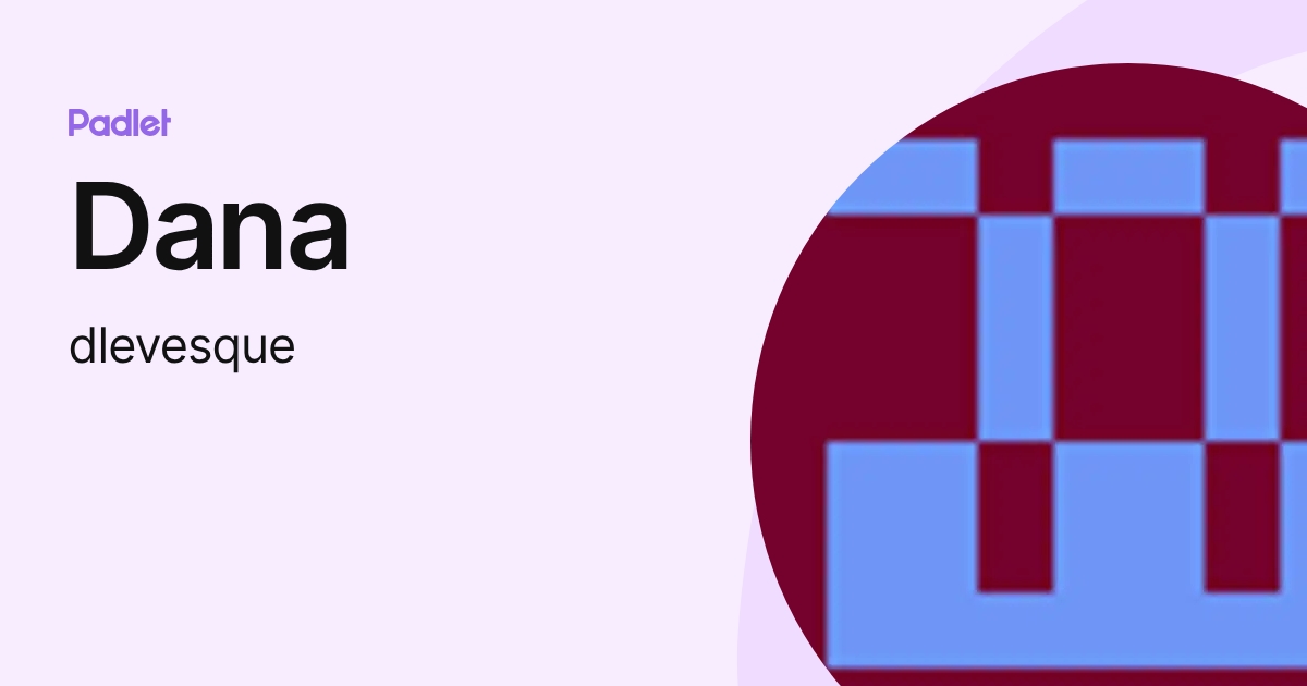 Dana (dlevesque) profile | Padlet