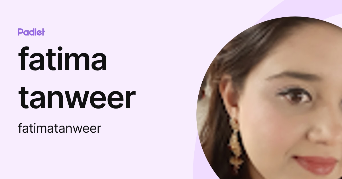 fatima tanweer (fatimatanweer) profile | Padlet