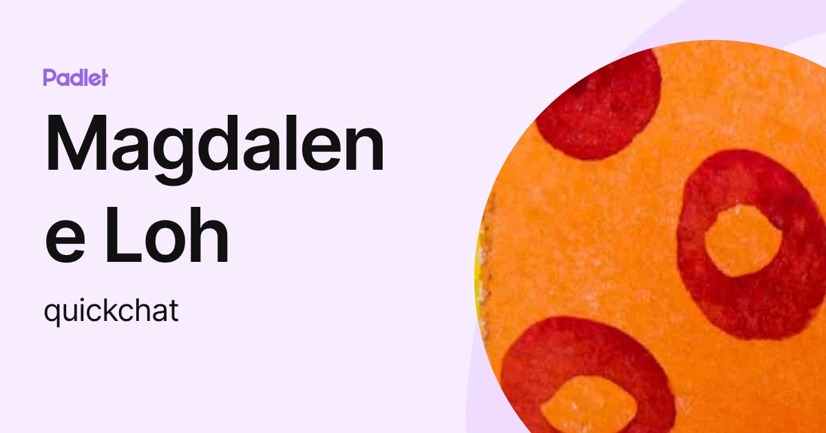 Magdalene Loh (quickchat) profile | Padlet