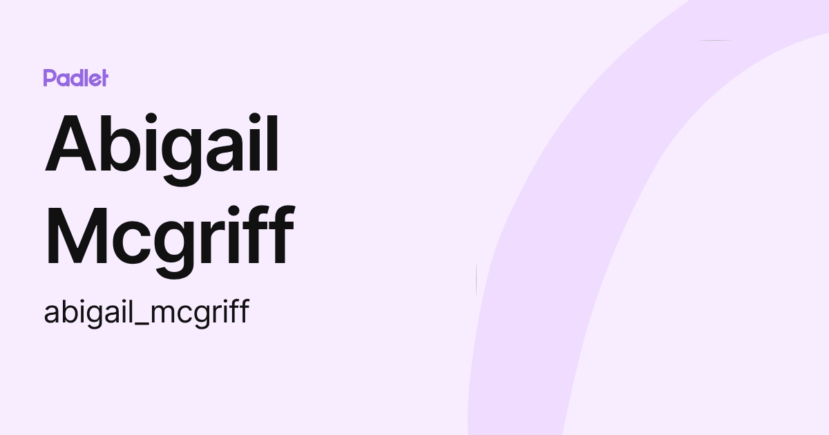 Abigail Mcgriff (abigail_mcgriff) profile | Padlet
