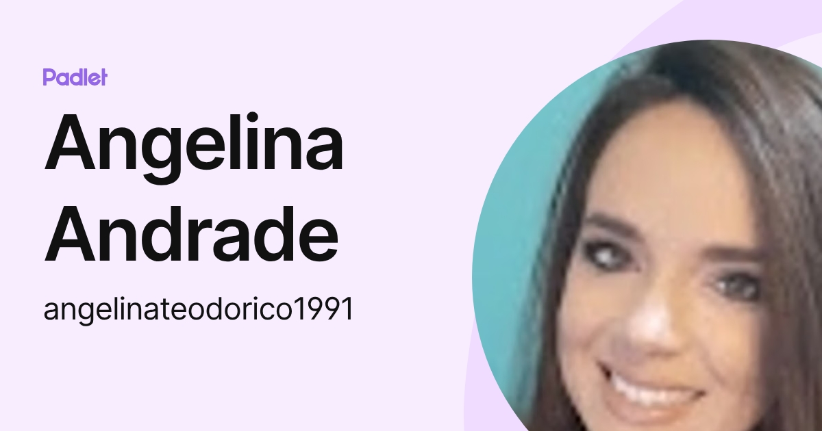 Angelina Andrade (angelinateodorico1991) profile | Padlet