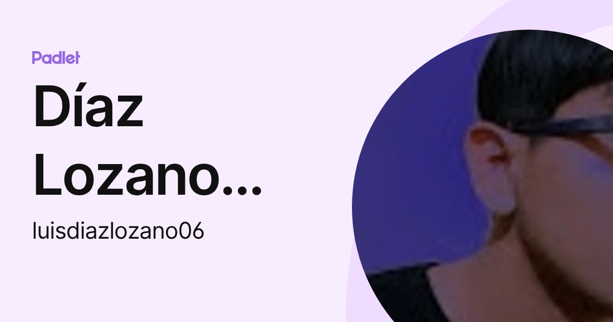 Díaz Lozano Juan Luis (luisdiazlozano06) profile | Padlet