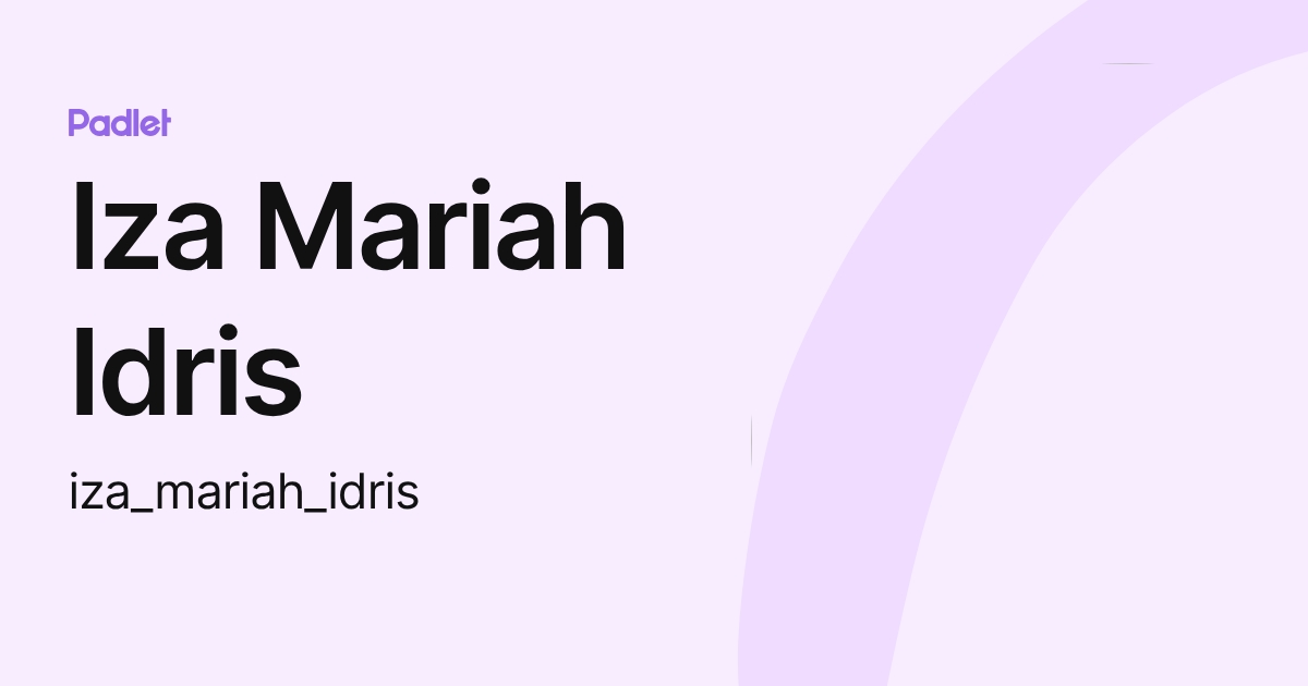 Iza Mariah Idris (iza_mariah_idris) profile | Padlet