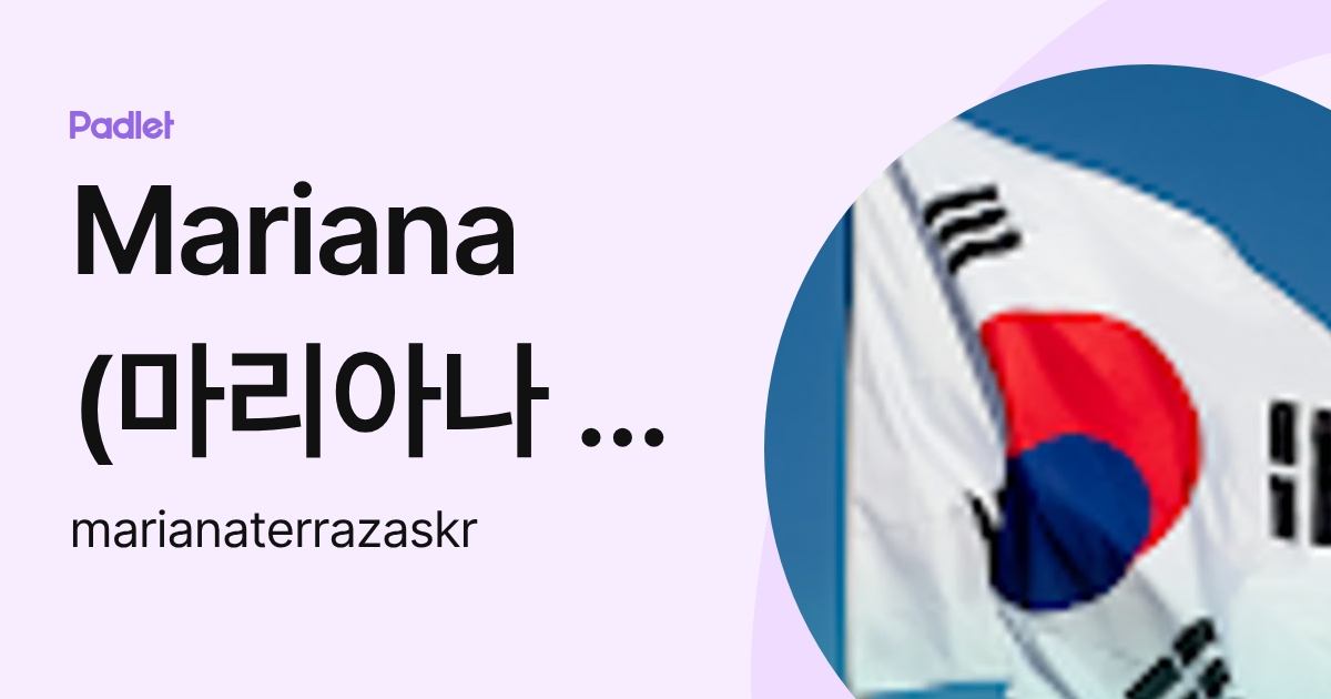 Mariana (마리아나 선생님) (marianaterrazaskr) profile | Padlet