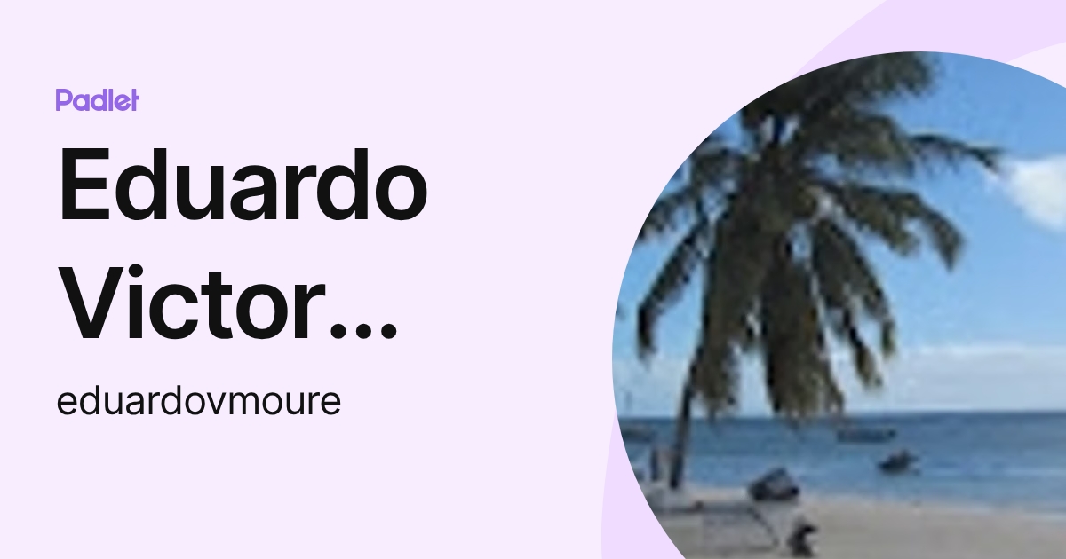 Eduardo Victor Moure (eduardovmoure) profile | Padlet
