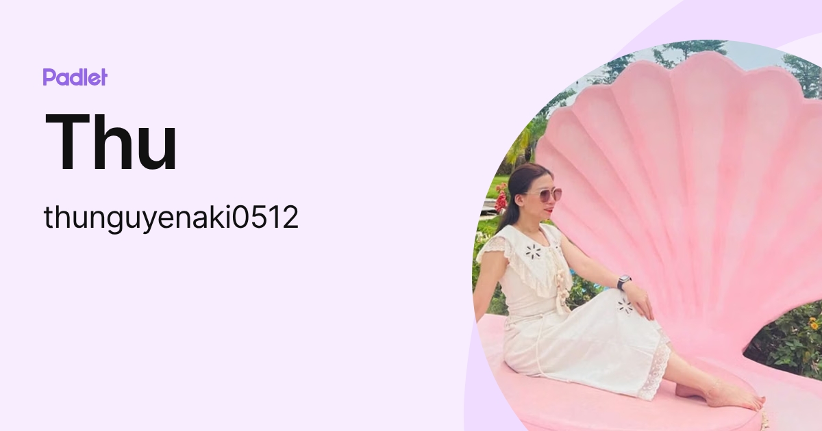 Thu (thunguyenaki0512) profile | Padlet