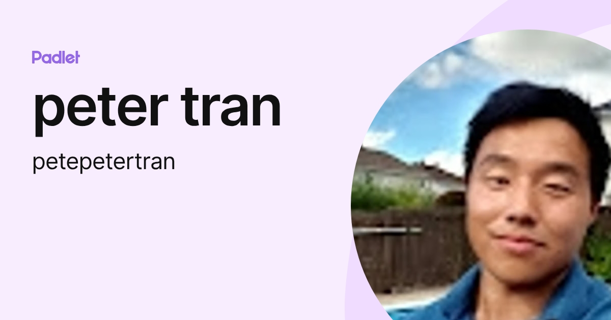 peter tran (petepetertran) profile | Padlet