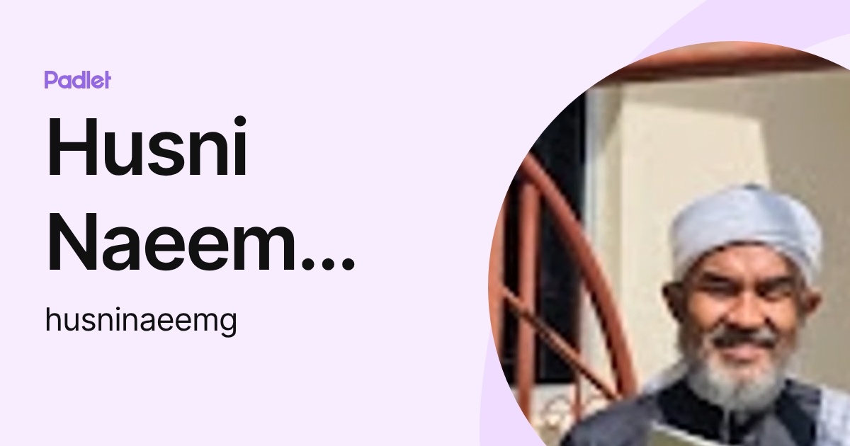 Husni Naeem Gani (husninaeemg) profile | Padlet