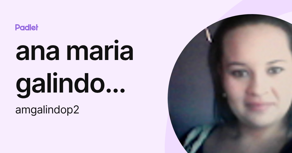 ana maria galindo pardo (amgalindop2) profile | Padlet