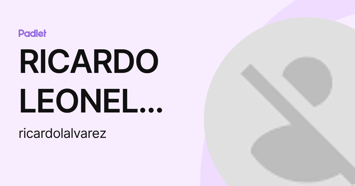 RICARDO LEONEL ALVAREZ OSALDE (ricardolalvarez) profile | Padlet
