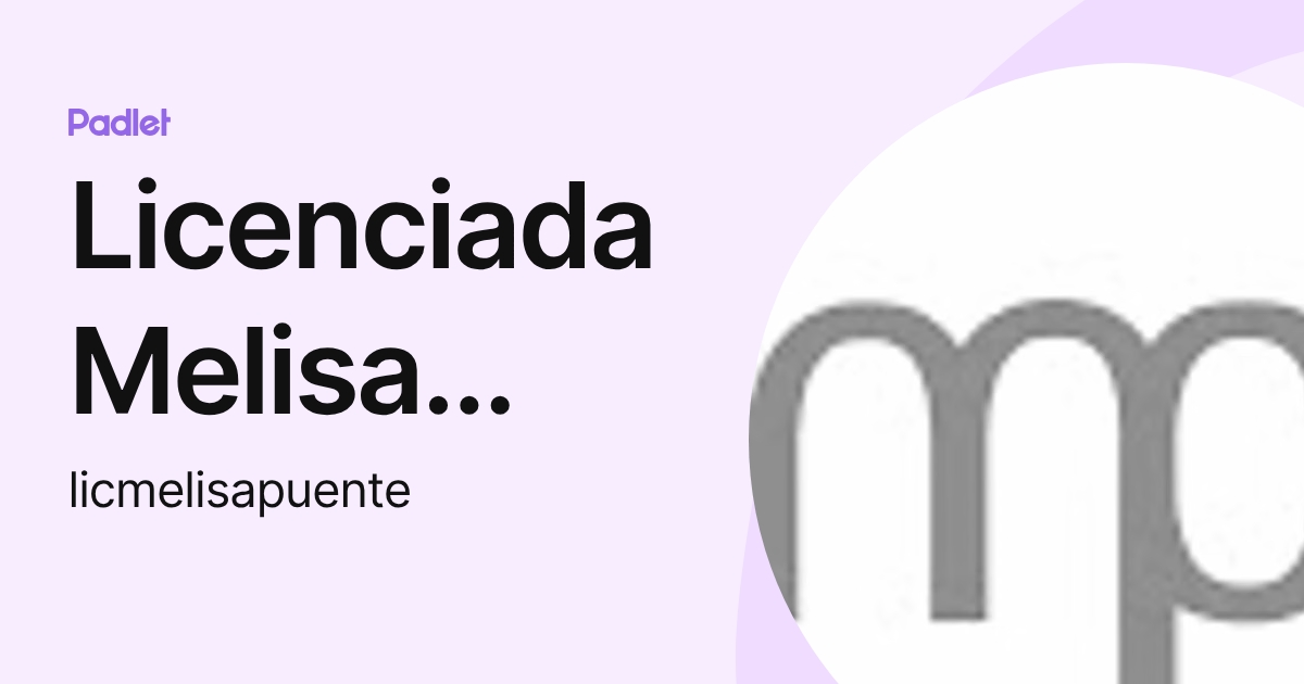 Licenciada Melisa Puente (licmelisapuente) profile | Padlet