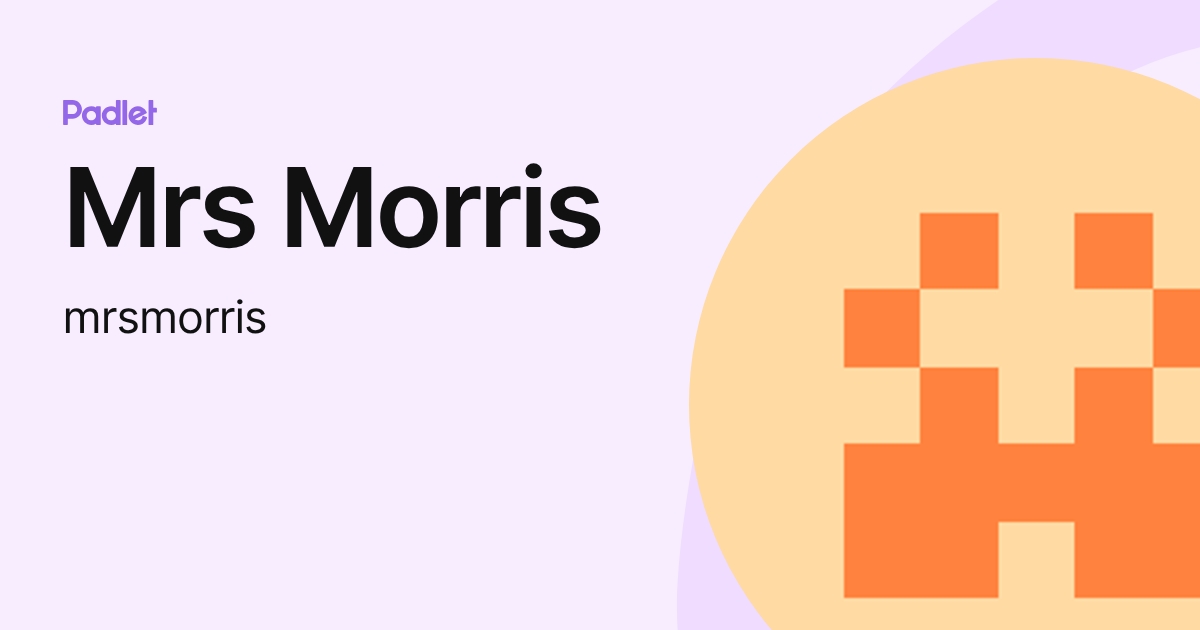 Mrs Morris (mrsmorris) profile | Padlet