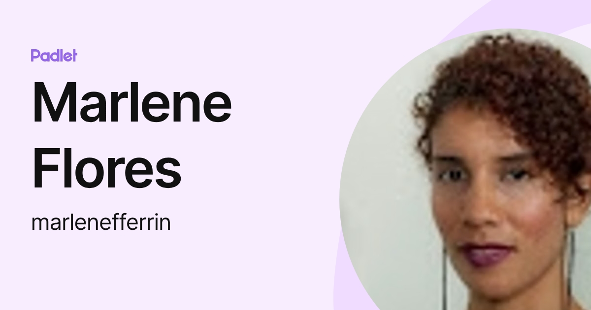 Marlene Flores (marlenefferrin) profile | Padlet
