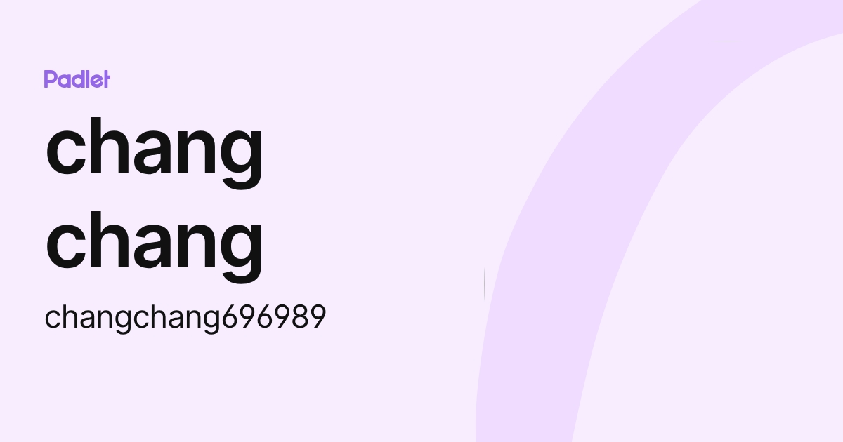 chang chang (changchang696989) profile | Padlet