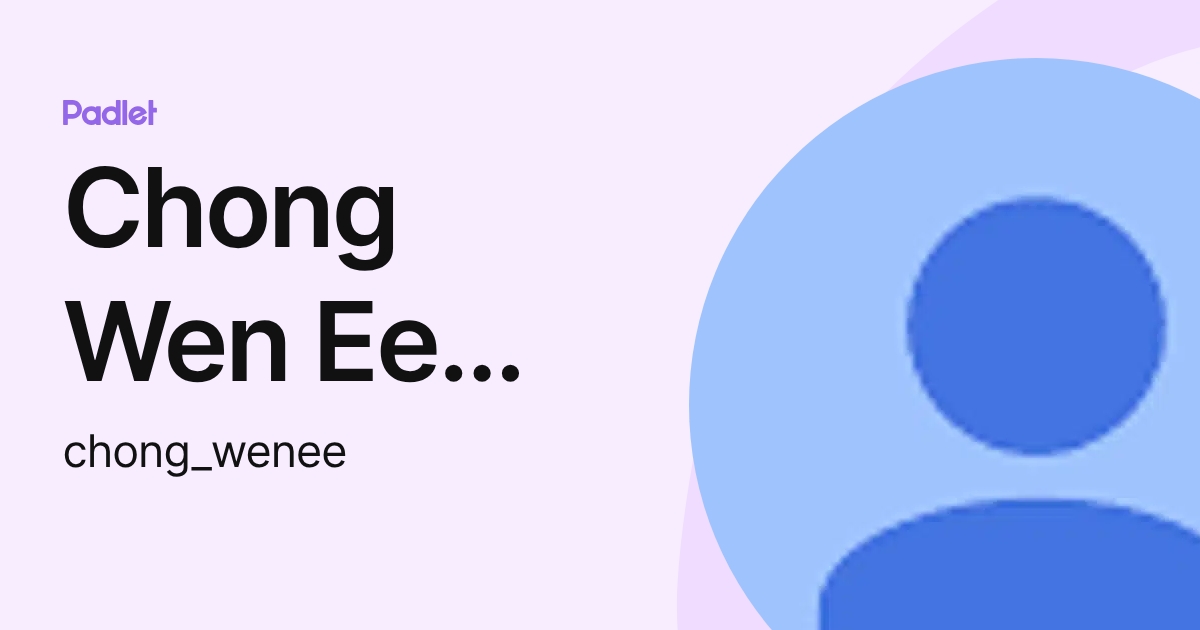 Chong Wen Ee Staff (chong_wenee) profile | Padlet