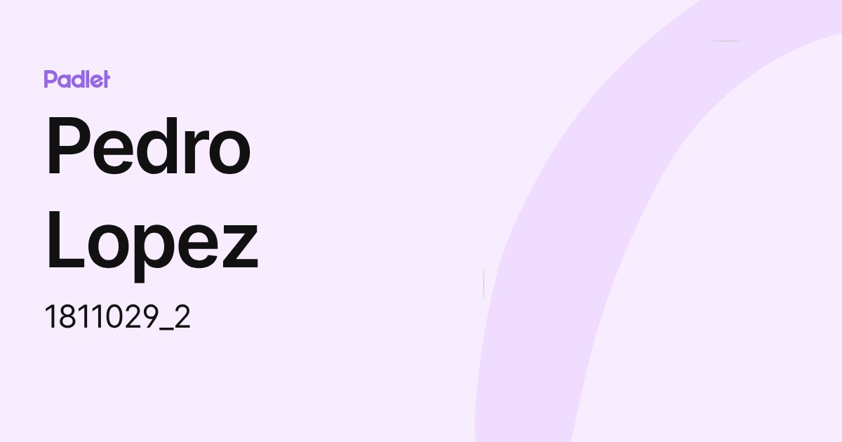 Pedro Lopez (1811029_2) profile | Padlet