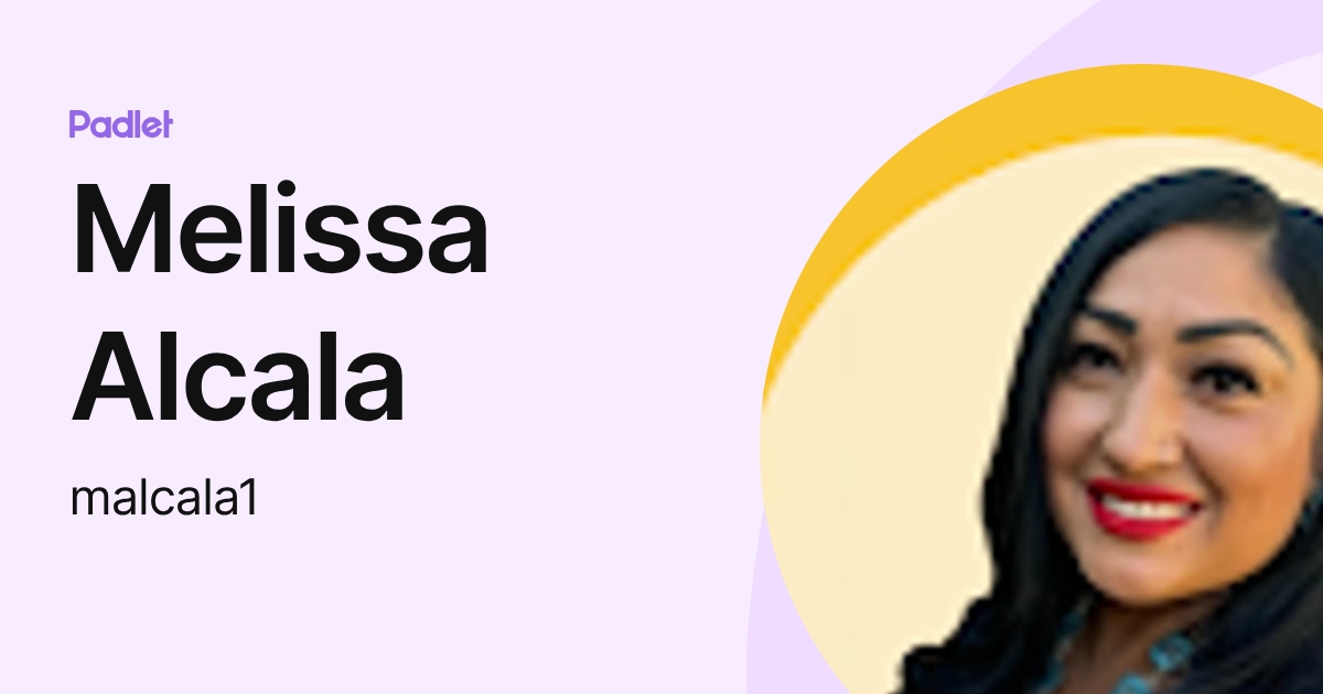 Melissa Alcala (malcala1) profile | Padlet