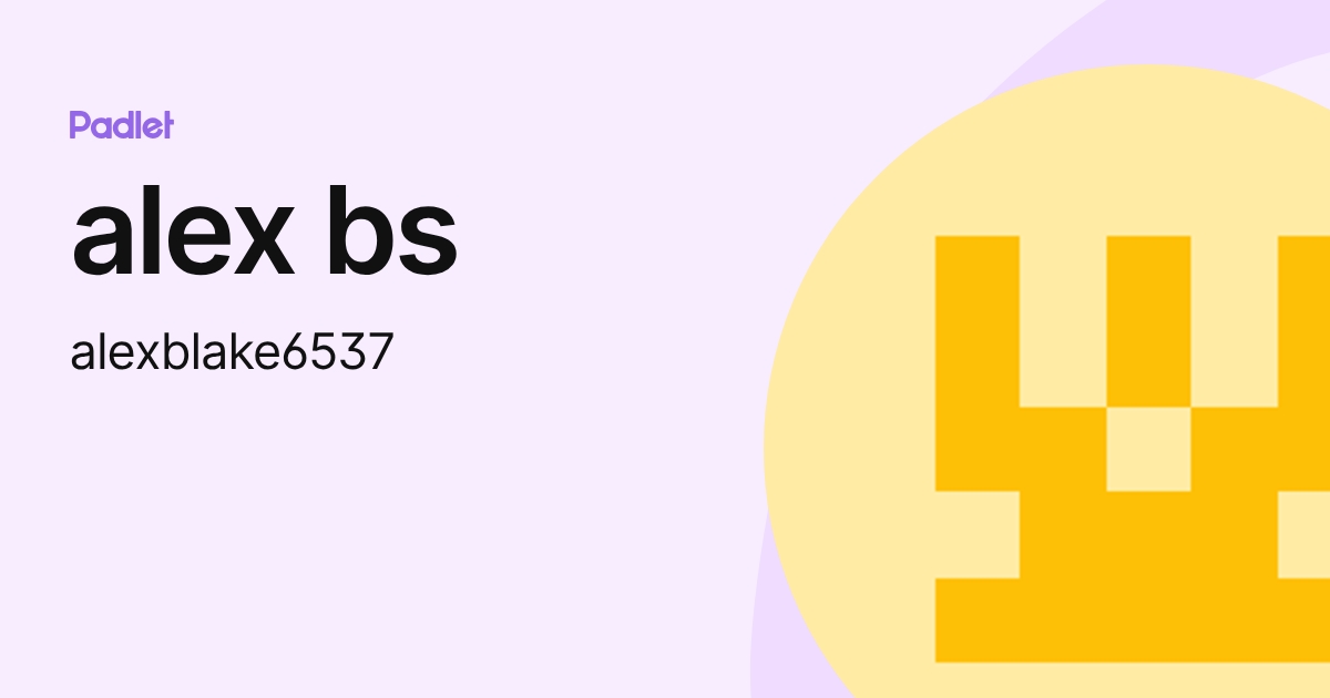 alex bs (alexblake6537) profile | Padlet