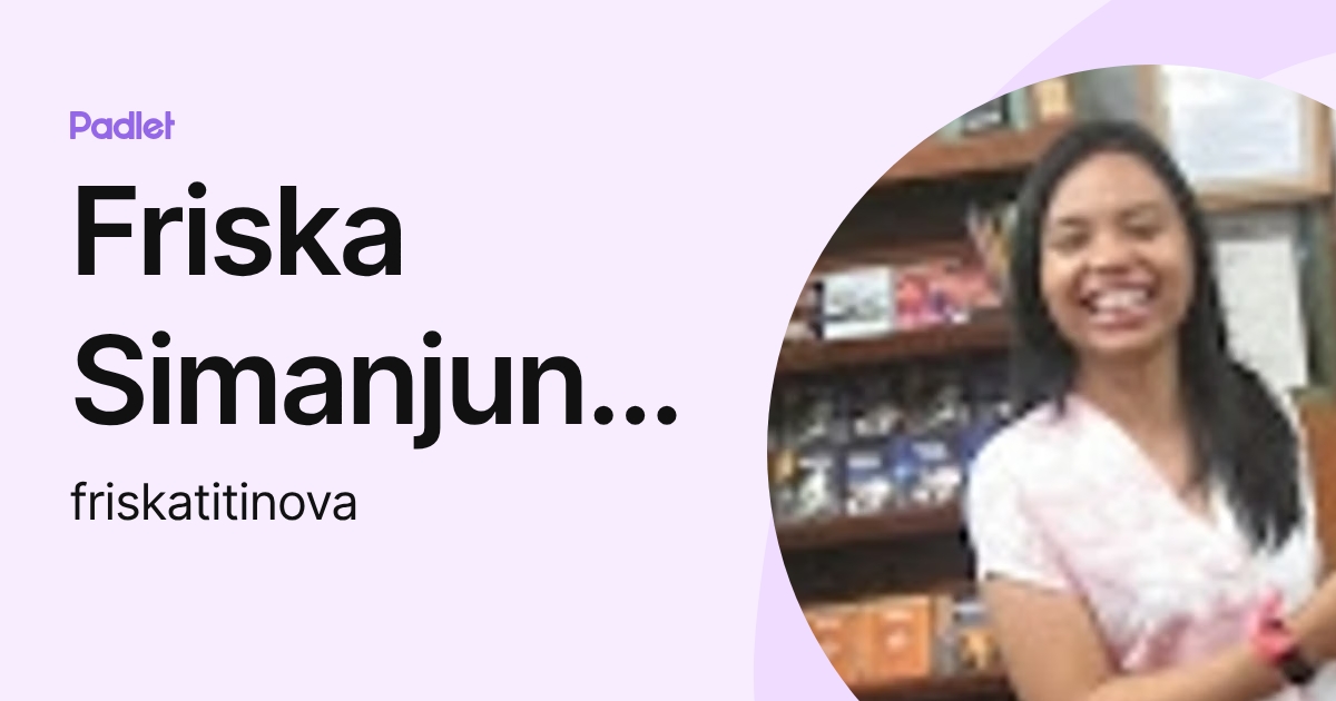 Friska Simanjuntak (friskatitinova) profile | Padlet