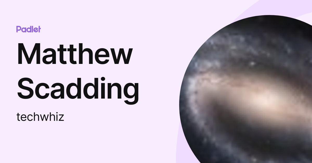 Matthew Scadding (techwhiz) profile | Padlet