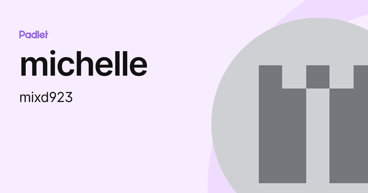 michelle (mixd923) profile | Padlet