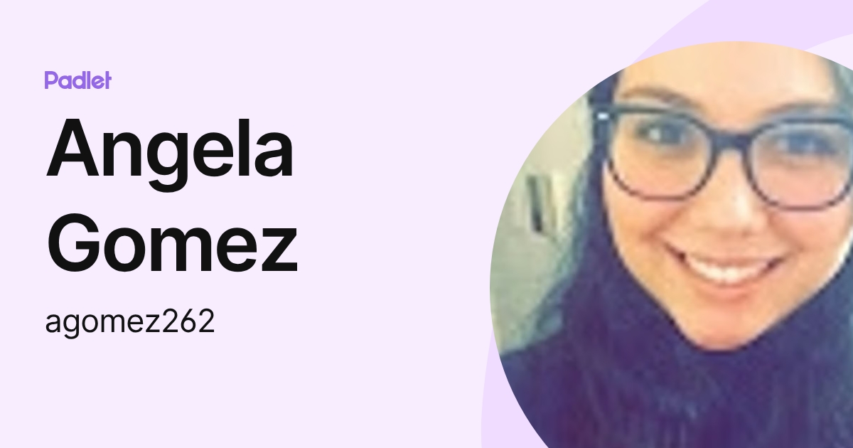 Angela Gomez (agomez262) profile | Padlet