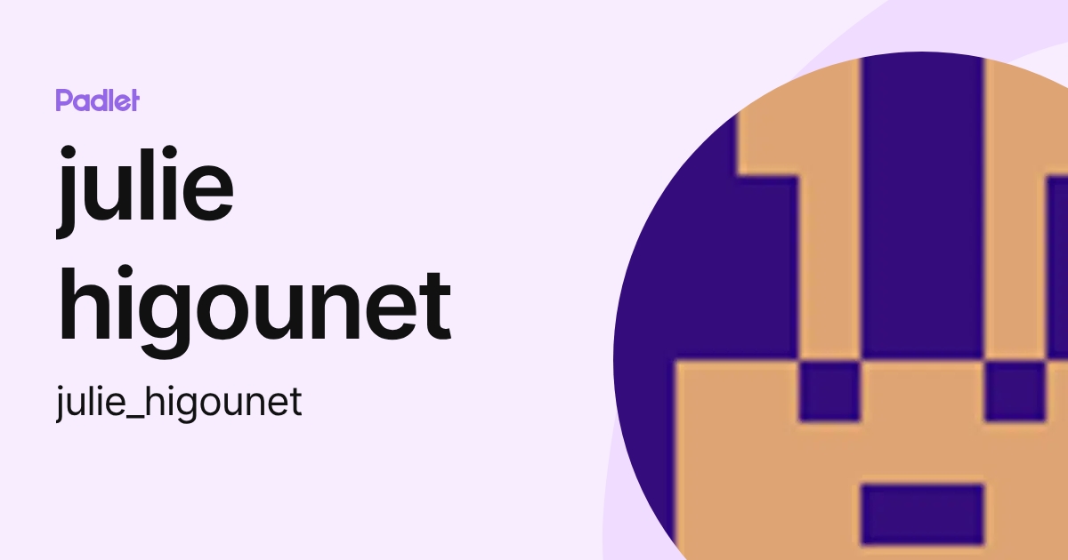 julie higounet (julie_higounet) profile | Padlet