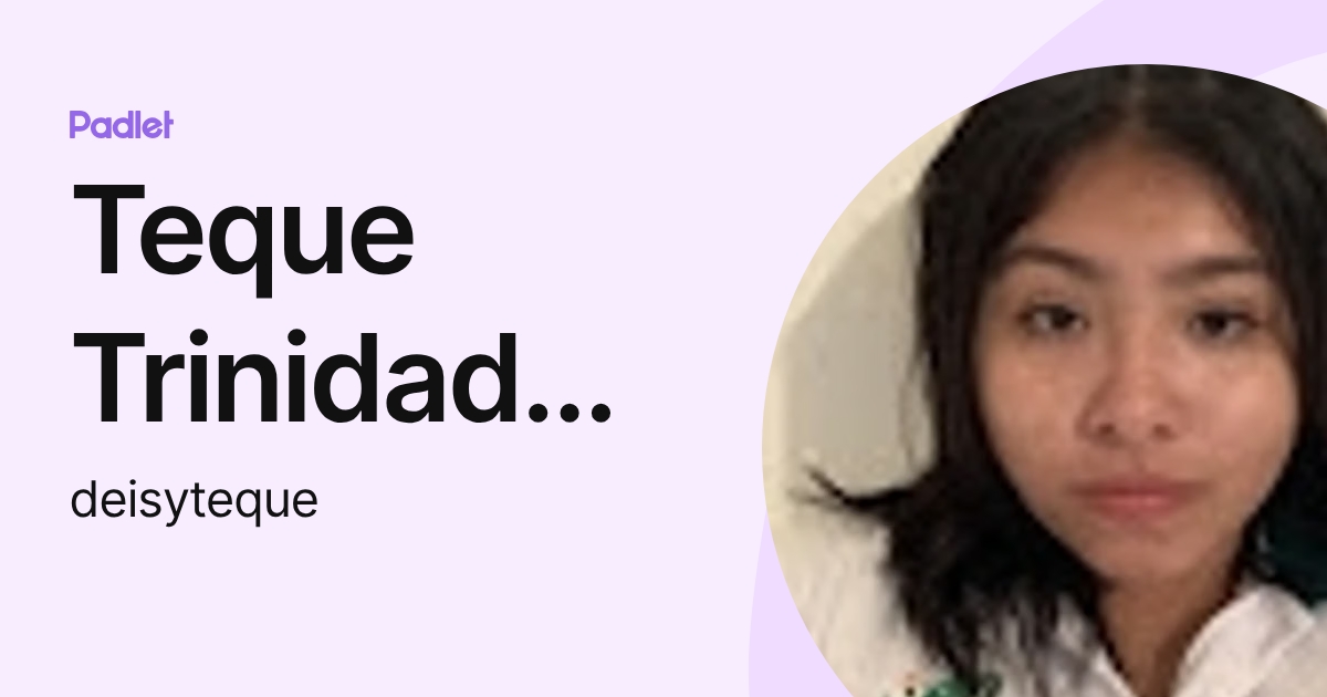 Teque Trinidad Deisy Daniela (deisyteque) profile | Padlet