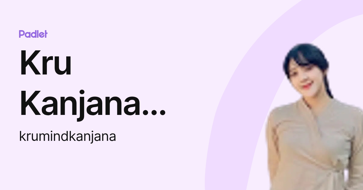 Kru Kanjana Mind (krumindkanjana) profile | Padlet