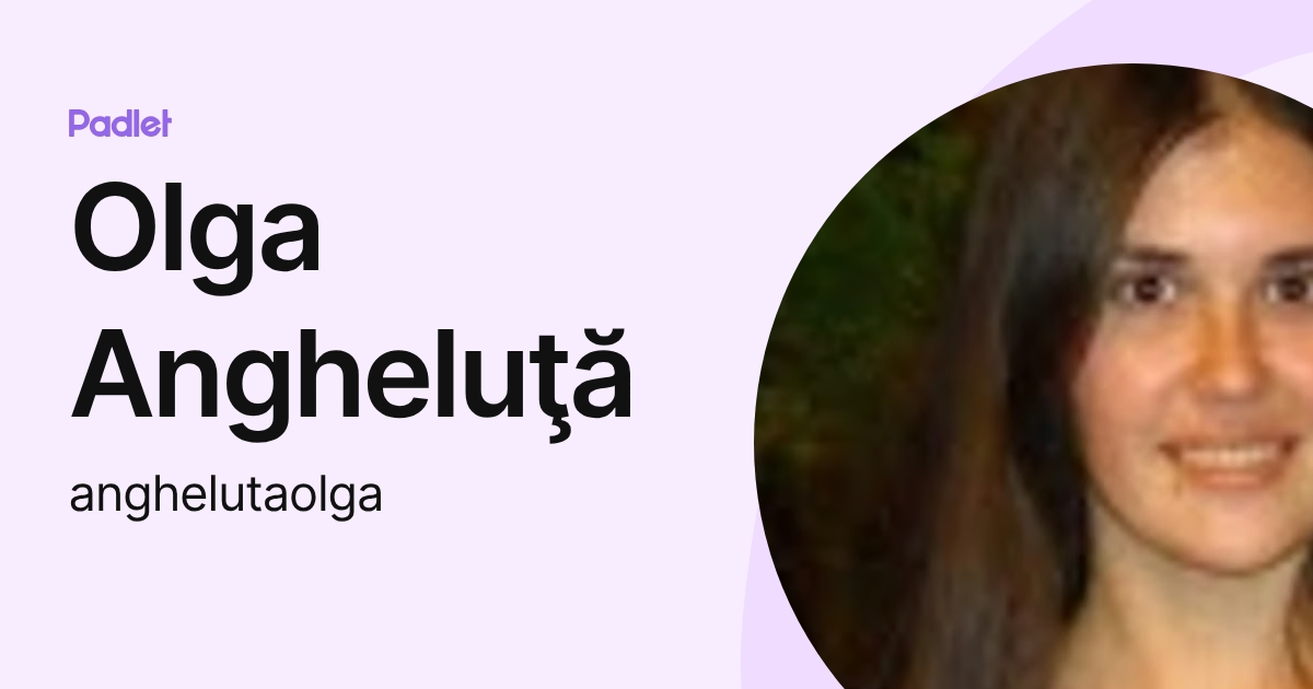 Olga Angheluţă (anghelutaolga) profile | Padlet