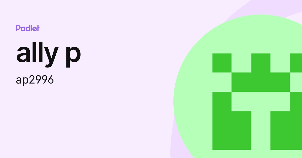 ally p (ap2996) profile | Padlet