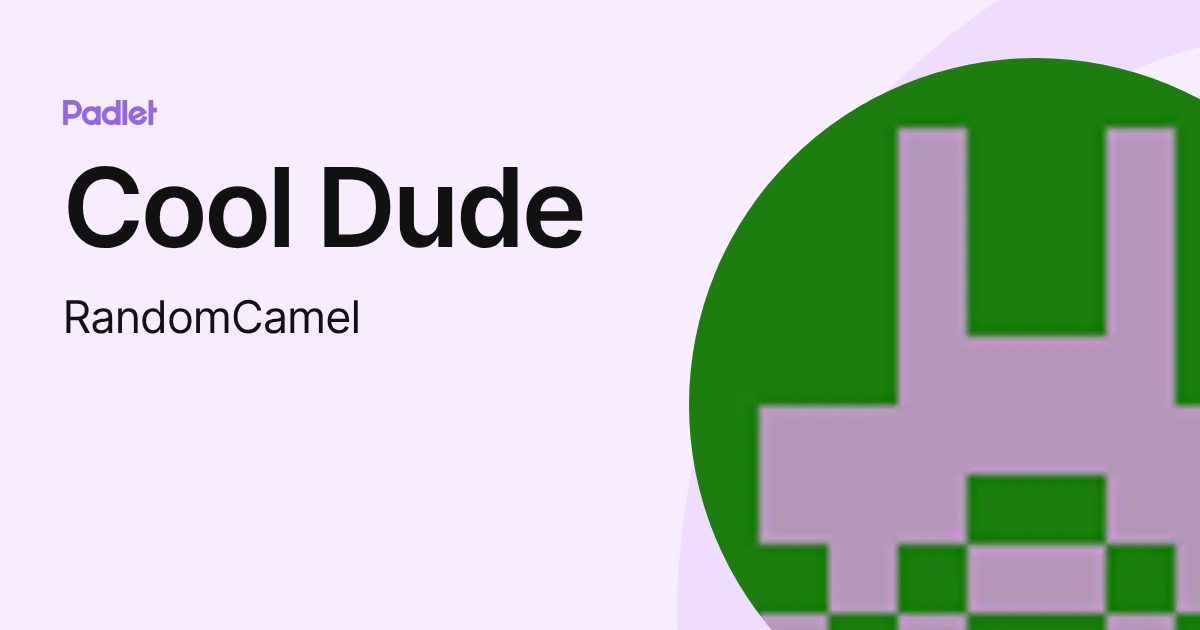 Cool Dude (RandomCamel) profile | Padlet