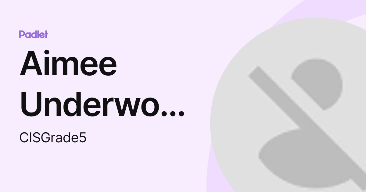 Aimee Underwood (CISGrade5) profile | Padlet
