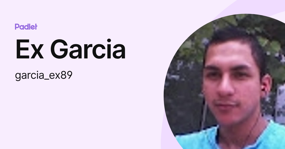 Ex Garcia (garcia_ex89) profile | Padlet