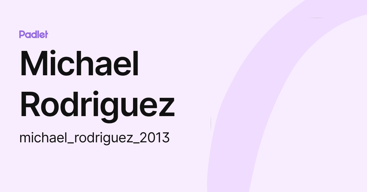 Michael Rodriguez (michael_rodriguez_2013) profile | Padlet