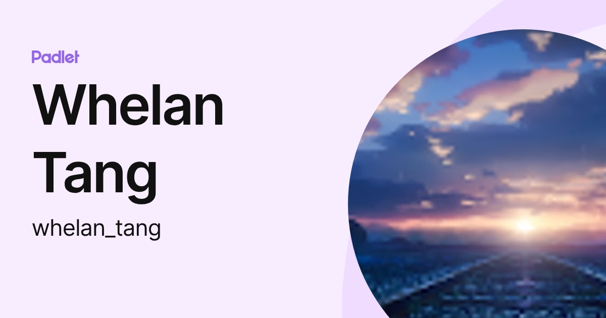 Whelan Tang (whelan_tang) profile | Padlet
